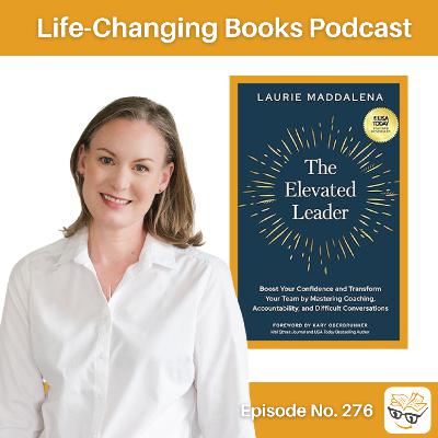 276. Laurie Maddalena | The Elevated Leader