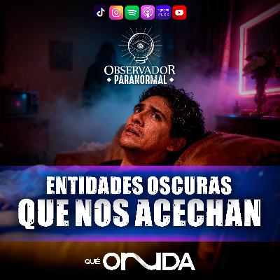 Entidades Oscuras que nos Acechan