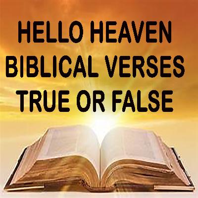 Biblical Verses - True or False - Hello Heaven Podcast