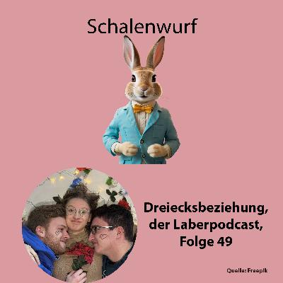 Folge 49 - Schalenwurf