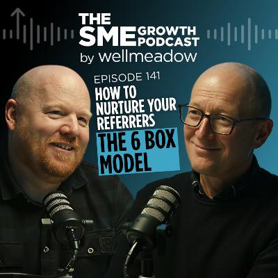 141: How to Nurture Your Referrers - The 6 Box Model