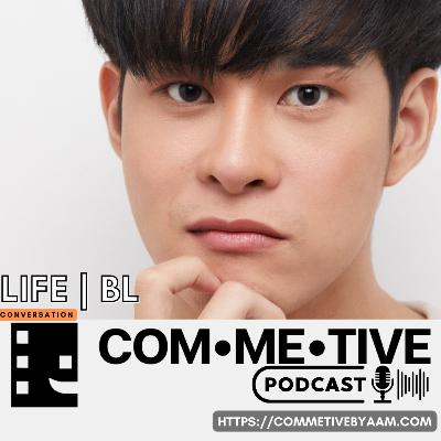 Life | BL Conversation With COM•ME•TIVE By Aam’s Podcast ~ อาร์ต ภาคภูมิ