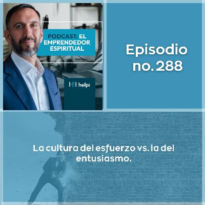 288. La cultura del esfuerzo vs. la del entusiasmo