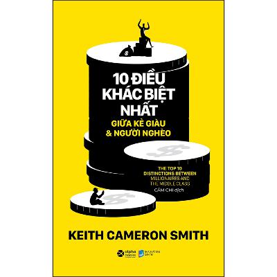 10 Điều Khác Biệt Nhất Giữa Kẻ Giàu Và Người Nghèo - Keith Cameron Smith 10 Điều Khác Biệt Nhất Giữa Kẻ Giàu Và Người Nghèo - Keith Cameron Smith