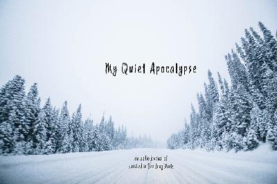 My Quiet Apocalypse - Entry 01