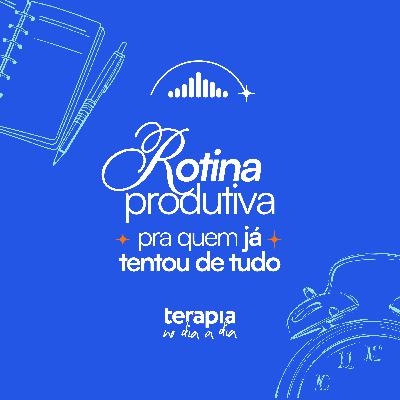 Rotina produtiva pra quem já tentou de tudo.