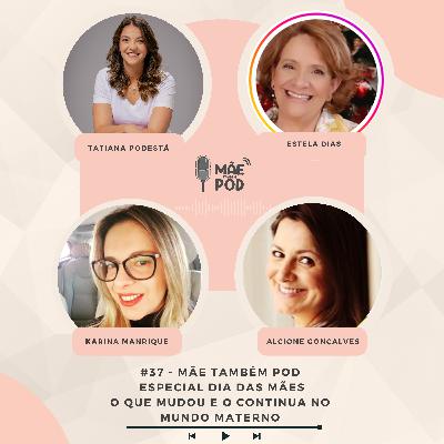 #37 - Mãe Também POD - Especial Dia das mães - O que mudou e o que continua no mundo materno?