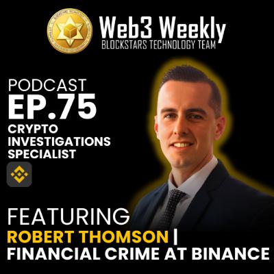 Blockstars Web3 Weekly Podcast Ep.75 Featuring Robert Thomson | Financial Crimes at Binance