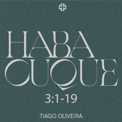 Sermão Dominical | Habacuque 3:1-19 | Tiago Oliveira Sermão Dominical | Habacuque 3:1-19 | Tiago Oliveira