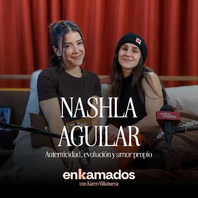 Nashla Aguilar | Autenticidad, evolución y amor propio