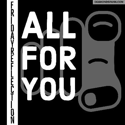 Friday Reflection: October 30th, 2020 - All For You