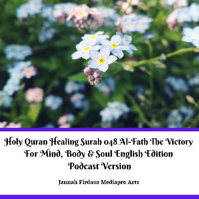 Holy Quran Healing Surah 048 Al-Fath The Victory For Mind, Body & Soul English Edition Podcast Version