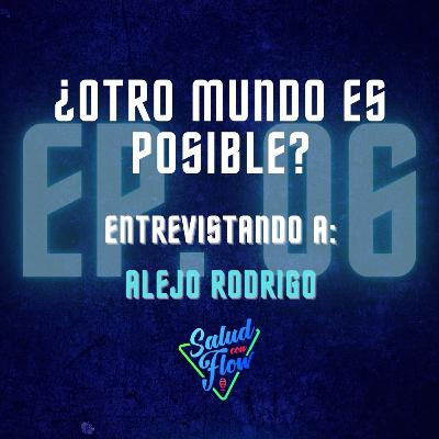¿OTRO MUNDO ES POSIBLE? Entrevistando a: Alejo Rodrigo.