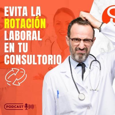 Estrategias para evitar la rotación laboral en tu consultorio médico Estrategias para evitar la rotación laboral en tu consultorio médico