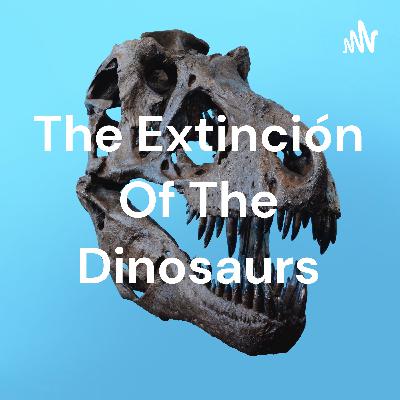 The extinction of the dinosaurs