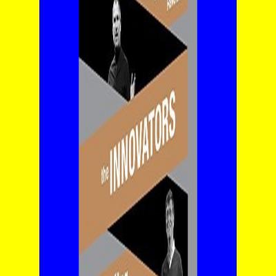 (EBOOK The The Innovators How a Group of Hackers Geniuses and Geeks Created the Digital Revolution B.o.o.k
