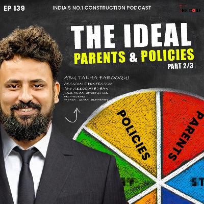 EP 139 – The Ideal Parents and Policies with Abu Talha Farooqi | Architecture Education in India EP 139 – The Ideal Parents and Policies with Abu Talha Farooqi | Architecture Education in India