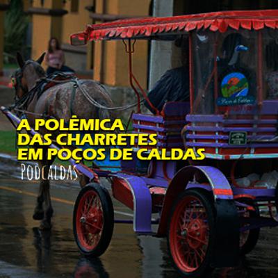 #10 - A polêmica das charretes em Poços de Caldas
