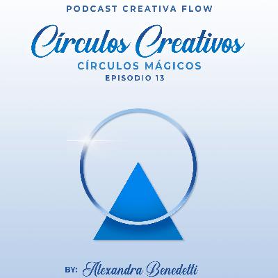 CÍRCULOS CREATIVOS Episodio 13
