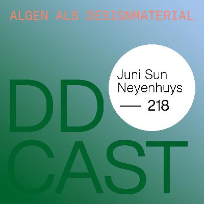 DDCAST 218 - Juni Sun Neyenhuys "Algen als Designmaterial" DDCAST 218 - Juni Sun Neyenhuys "Algen als Designmaterial"