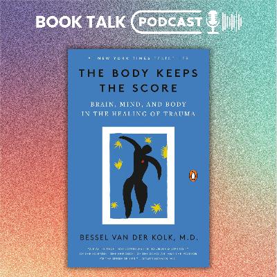 The Body Keeps the Score by Bessel van der Kolk - Book Summary Podcast