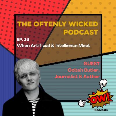 EP.16 — When Artificial & Intellience Meets ft. Oobah Butler, Journalist & Author, Vice Media