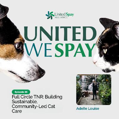 026: Full Circle TNR: Building Sustainable, Community-Led Cat Care with Adelle Louise