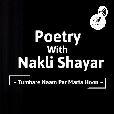 Tumhare Naam Par Marta Hoon By Nakli Shayar ( Shivam Verma )