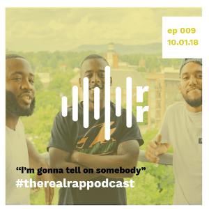 Ep 009: I'm gonna tell on somebody Ep 009: I'm gonna tell on somebody