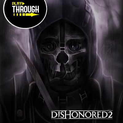Episode 106 - Dishonored 2 - Part 1