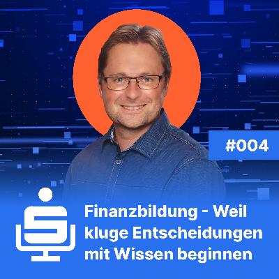 #004 Finanzbildung - Weil kluge Entscheidungen mit Wissen beginnen