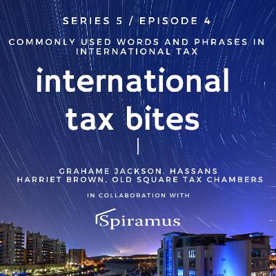 Series 5 / Episode 4: Commonly used words and phrases in International Tax, with Hassans' Grahame Jackson and Old Square Tax Chambers' Harriet Brown.