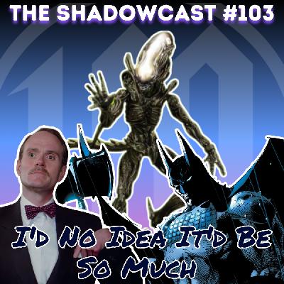 I'd No Idea It'd Be So Much | The Shadow-Cast [Ep 103]