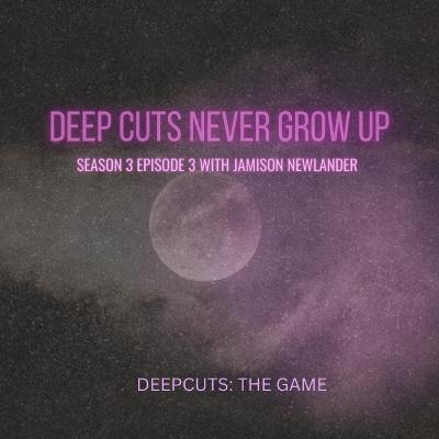 Season 3 Episode 3: Deep Cuts: Never Grow Up (#80)