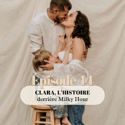 44# Clara, l'histoire derrière Milky Hour