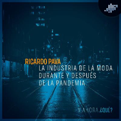 Industria de la moda: Ricardo Pava | ¿Y ahora qué?