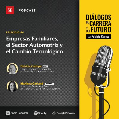 46: Empresas familiares, el sector Automotriz y el cambio tecnológico, con Mariana Garland 46: Empresas familiares, el sector Automotriz y el cambio tecnológico, con Mariana Garland