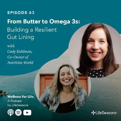 #63 From Butter to Omega-3s: Building a Resilient Gut Lining with Nutrition World's Cady Kuhlman