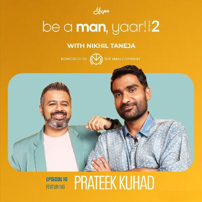 Prateek Kuhad on Be A Man, Yaar! with Nikhil Taneja Prateek Kuhad on Be A Man, Yaar! with Nikhil Taneja