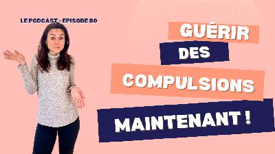 80. Cest MAINTENANT que tu gueris des compulsions alimentaires