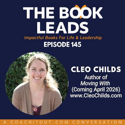 Episode 145: Cleo Childs & Her Upcoming Book, Moving With Episode 145: Cleo Childs & Her Upcoming Book, Moving With