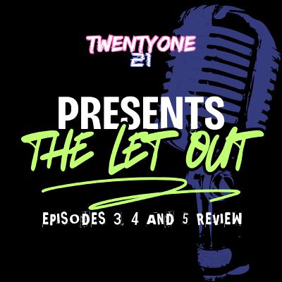 S2E5.5 The Let Out: Episodes 3, 4, and 5 Review