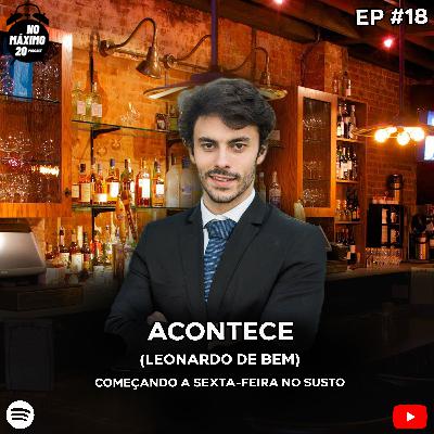 Acontece | Leonardo de Bem | NoMáximo20 Podcast #18 Acontece | Leonardo de Bem | NoMáximo20 Podcast #18