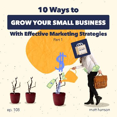 10 Ways to Grow Your Small Business with Effective Marketing Strategies (Part 1)