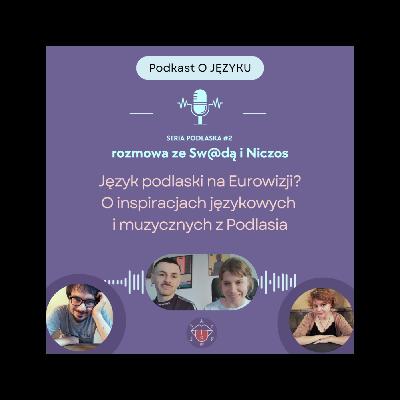Język podlaski na Eurowizji? O inspiracjach językowych i muzycznych z Podlasia - rozmowa ze Sw@dą x Niczos | SERIA PODLASKA #2 Język podlaski na Eurowizji? O inspiracjach językowych i muzycznych z Podlasia - rozmowa ze Sw@dą x Niczos | SERIA PODLASKA #2