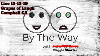 BTW Bonus - Reggie Shorter Live At Grapes Of Laugh 12-12-19