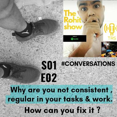 Why you are not consistent, regular in your tasks , works.. How can you fix it ? Why you are not consistent, regular in your tasks , works.. How can you fix it ?