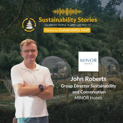 S1E32: Hotel Sustainability Leadership with John Roberts, Group Director Sustainability & Conservation, Minor Hotels (part 2)