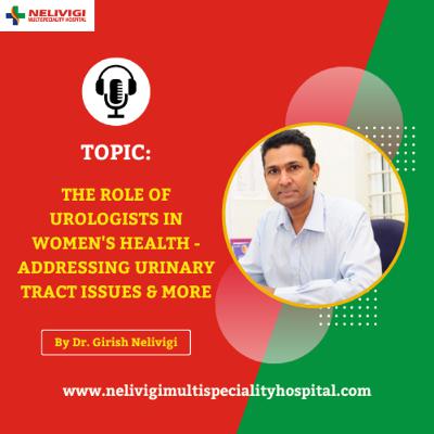 The Role of Urologists in Women's Health | Dr. Girish Nelivigi | Best Urologist in Bellandur, Bangalore
