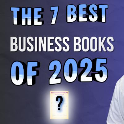 The 7 Best Business Books of 2025!